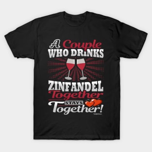 A Couple Who Drinks Zinfandel Together Stays Together T-Shirt